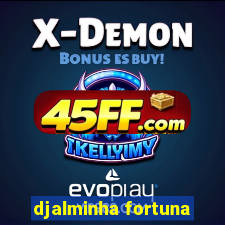 djalminha fortuna